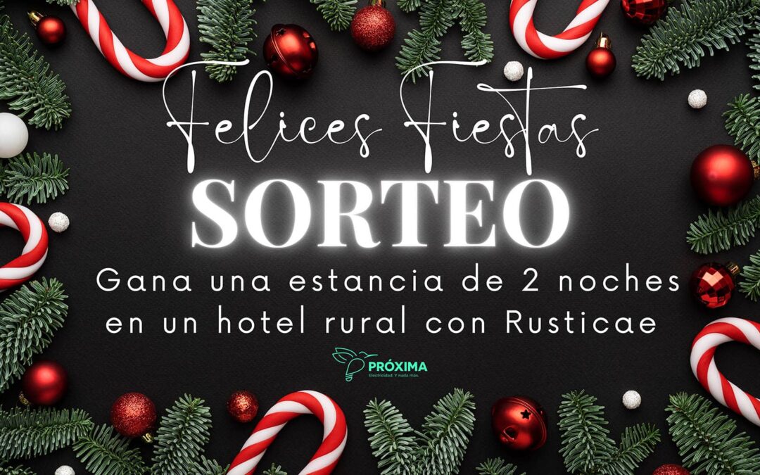 Bases del sorteo Navidad clientes Próxima Energía «Gana una estancia de 2 noches en un hotel rural con Rusticae»